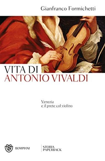 Vita di Antonio Vivaldi: Venezia e il prete col violino